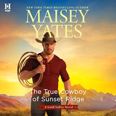 The True Cowboy of Sunset Ridge  by Maisey Yates