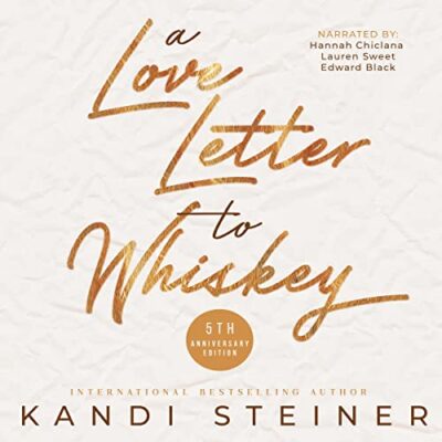 A Love Letter Whiskey (Fifth Anniversary Edition} by Kandi Steiner